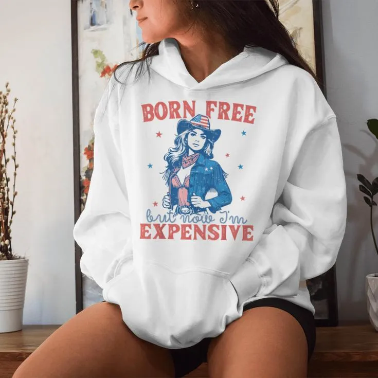 Born Free But Now I'm Expensive Girl Patriotic 4Th Of July Women Hoodie