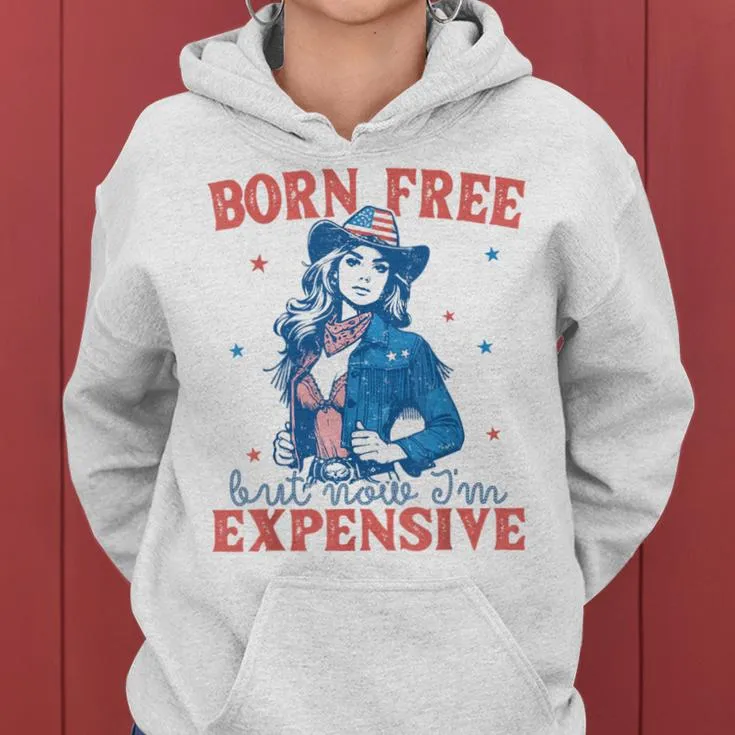 Born Free But Now I'm Expensive Girl Patriotic 4Th Of July Women Hoodie