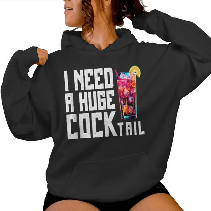 I Need A Huge Cocktail Adult Humor Drinking Womens Women Hoodie