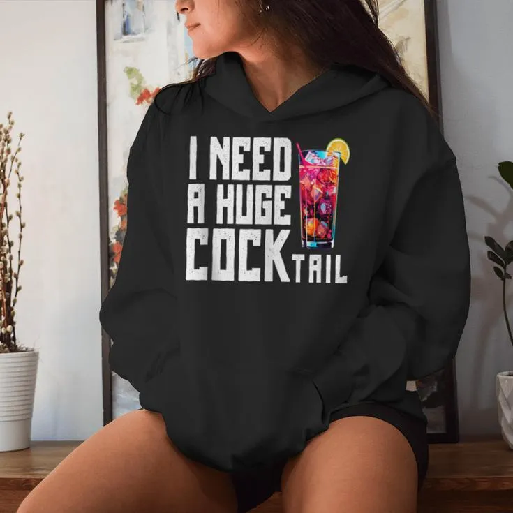 I Need A Huge Cocktail Adult Humor Drinking Womens Women Hoodie