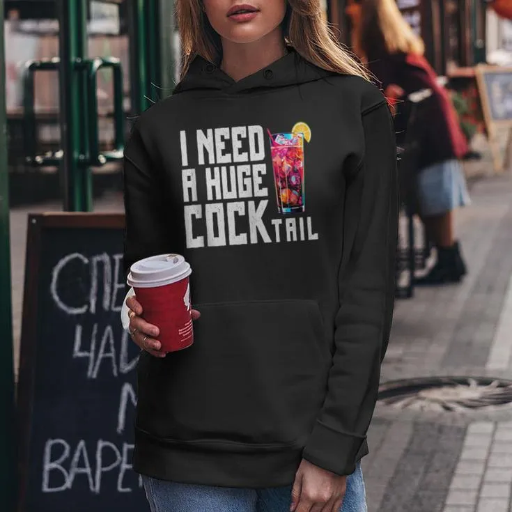 I Need A Huge Cocktail Adult Humor Drinking Womens Women Hoodie