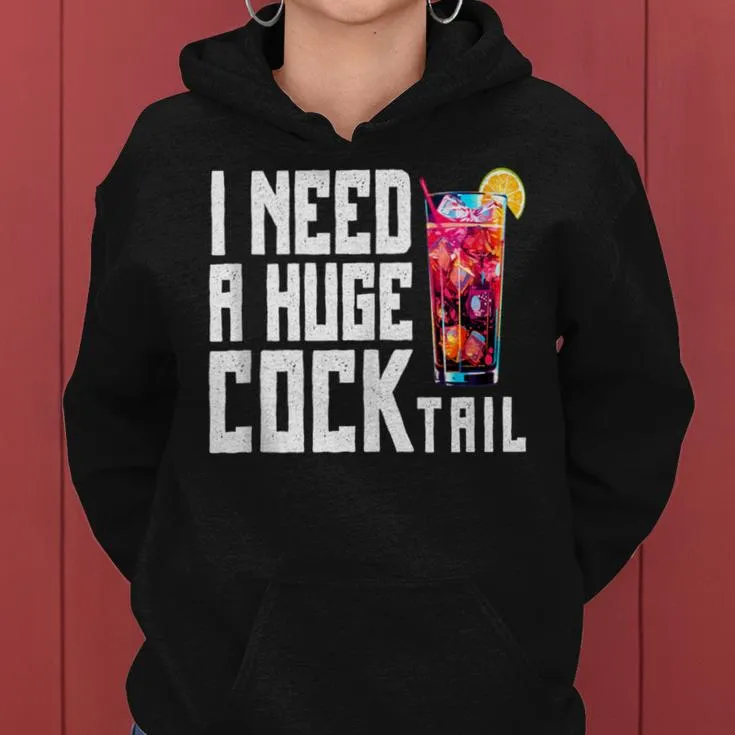 I Need A Huge Cocktail Adult Humor Drinking Womens Women Hoodie