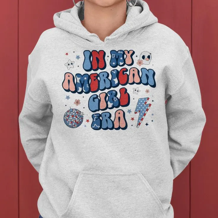 In My American Girl Era Retro 4Th Of July Fourth Groovy Women Hoodie