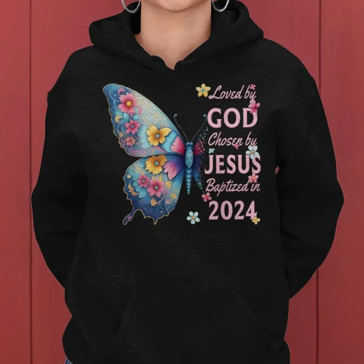 Loved By God Chosen By Jesus Baptized 2024 Butterfly Floral Women Hoodie