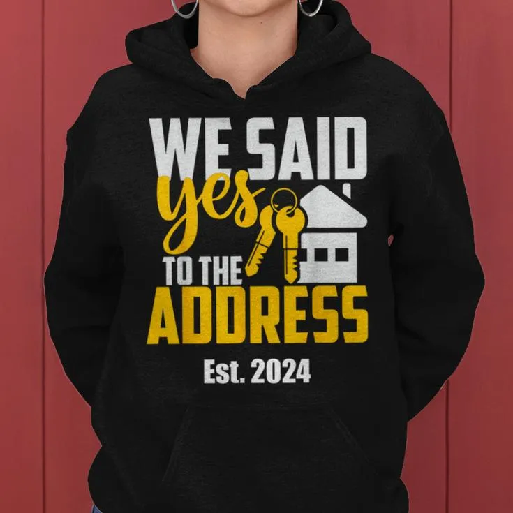 New Homeowner 2024 We Said Yes To The Address Women Women Hoodie