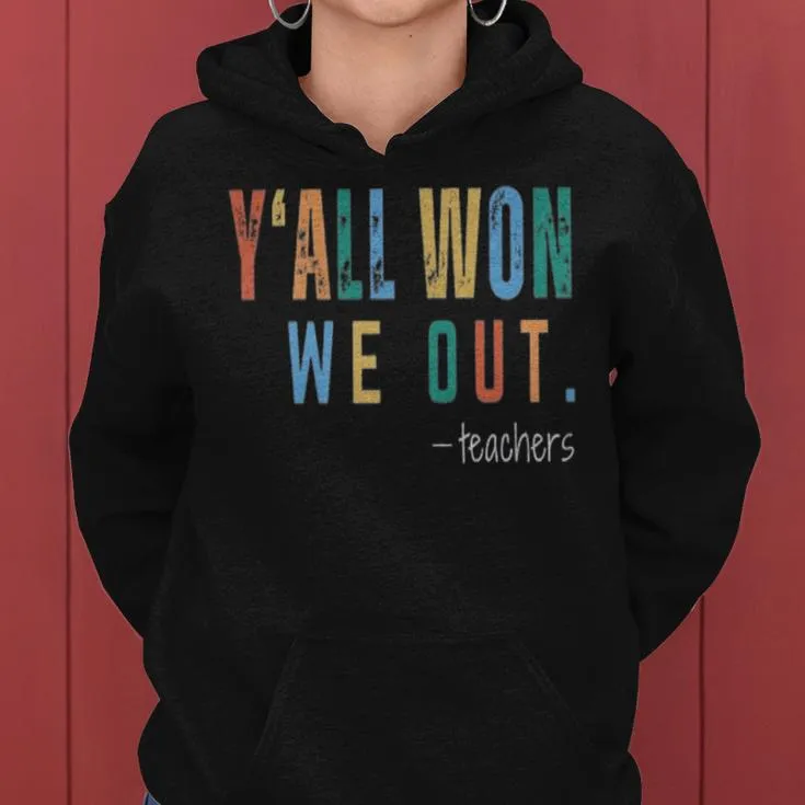 Y'all Won We Out Teacher Last Day Of School For Teacher Women Hoodie